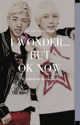 [B.A.P][ONE SHOT][BANGHIM] - I wonder ... but ok now