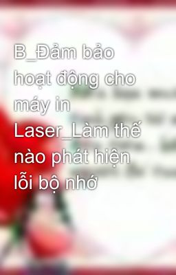 B_Đảm bảo hoạt động cho máy in Laser_Làm thế nào phát hiện lỗi bộ nhớ