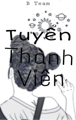 | B Team |. Tuyển Thành Viên