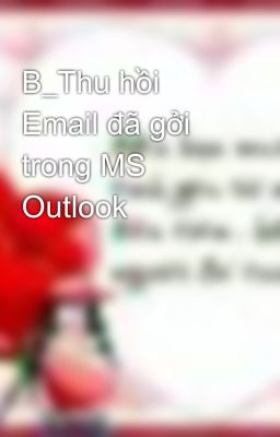 B_Thu hồi Email đã gởi trong MS Outlook