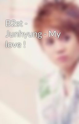 B2st - Junhyung - My love !