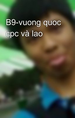 B9-vuong quoc cpc và lao