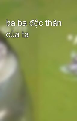 ba ba độc thân của ta