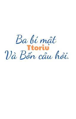 Ba bí mật Và Bốn câu hỏi.