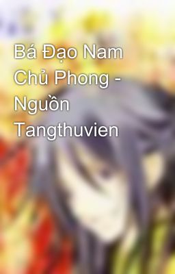 Bá Đạo Nam Chủ Phong - Nguồn Tangthuvien