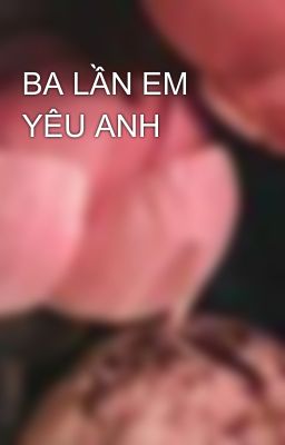 BA LẦN EM YÊU ANH