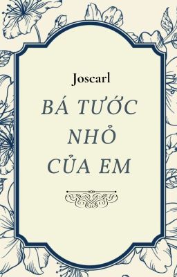 Bá Tước Nhỏ Của Em .#JosCarl