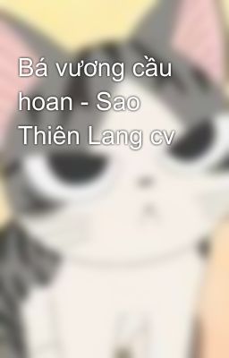 Bá vương cầu hoan - Sao Thiên Lang cv