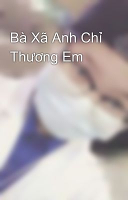 Bà Xã Anh Chỉ Thương Em