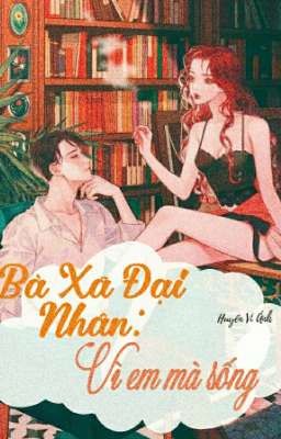 Bà Xã Đại Nhân: Vì em mà sống