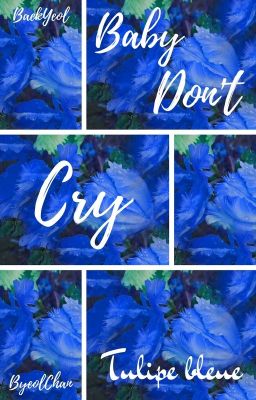 Baby Don't Cry - Tulipe bleue