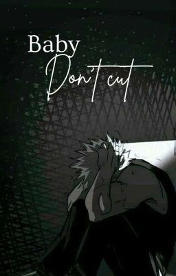 Baby don't cut (Bakugo Katsuki FF.)