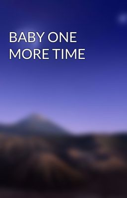 BABY ONE MORE TIME