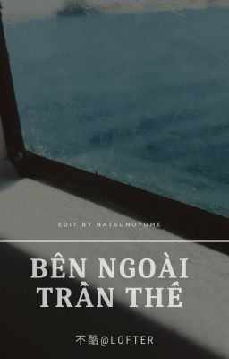 [Bác Chiến] Bên ngoài trần thế