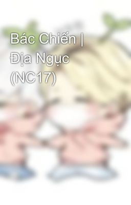 Bác Chiến | Địa Ngục (NC17)