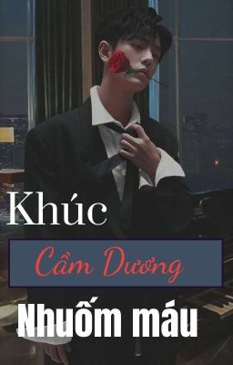 [BÁC CHIẾN] SHORT FIC - KHÚC CẦM DƯƠNG NHUỐM MÁU (HOÀN)