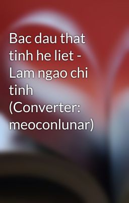 Bac dau that tinh he liet - Lam ngao chi tinh (Converter: meoconlunar)