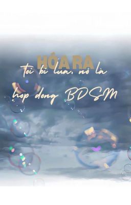 Bác quân nhất tiêu | Hóa ra tôi bị lừa, đó là hợp đồng bdsm!