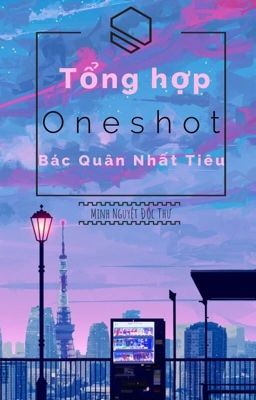 [Bác Quân Nhất Tiêu] Tổng hợp Oneshot