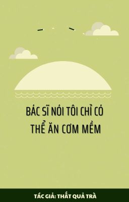 Bác sĩ nói tôi chỉ có thể ăn cơm mềm