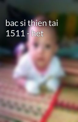 bac si thien tai 1511 - het