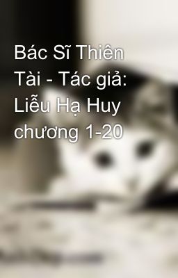 Bác Sĩ Thiên Tài - Tác giả: Liễu Hạ Huy chương 1-20