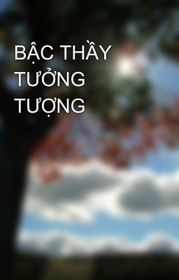 BẬC THẦY TƯỞNG TƯỢNG