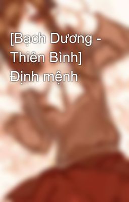 [Bạch Dương - Thiên Bình] Định mệnh