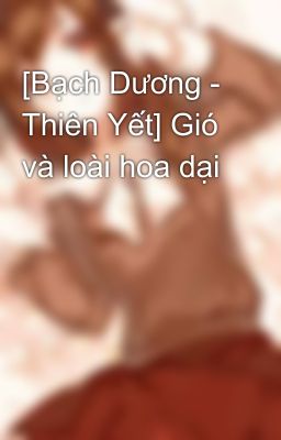 [Bạch Dương - Thiên Yết] Gió và loài hoa dại