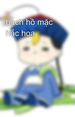 bạch hồ mặc hắc hoa