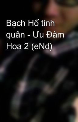 Bạch Hổ tinh quân - Ưu Đàm Hoa 2 (eNd)