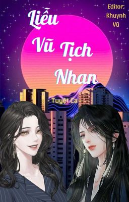 [Bách hợp - Edit Hoàn] [Hiện đại] Liễu Vũ Tịch Nhan (柳雨汐颜) - Tuyệt Ca