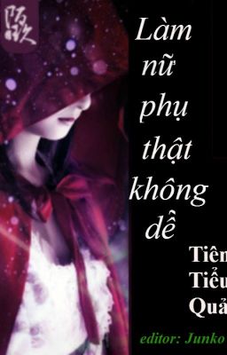 [Bách Hợp] [Edit] Làm Nữ Phụ Thật Không Dễ - Tiểu Tiên Quả