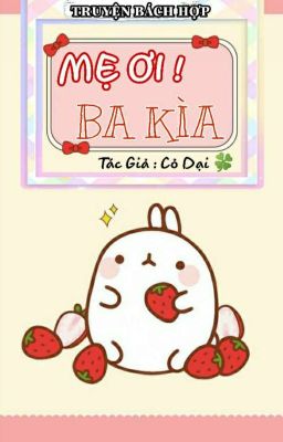 [ BÁCH HỢP ] MẸ ƠI ! BA KÌA ( Đã Full )