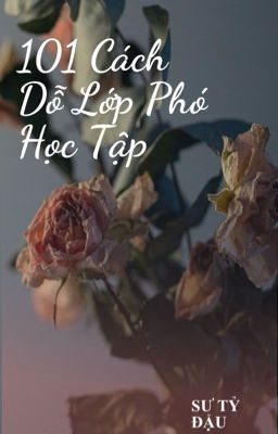 [Bách Hợp - Thuần Việt] 101 Cách Dỗ Lớp Phó Học Tập