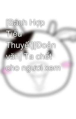 [Bách Hợp Tiểu Thuyết][Đoản văn] Ta chết cho ngươi xem