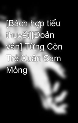 [Bách hợp tiểu thuyết][Đoản văn] Từng Còn Trẻ Xuân Sam Mỏng