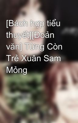 [Bách hợp tiểu thuyết][Đoản văn] Từng Còn Trẻ Xuân Sam Mỏng