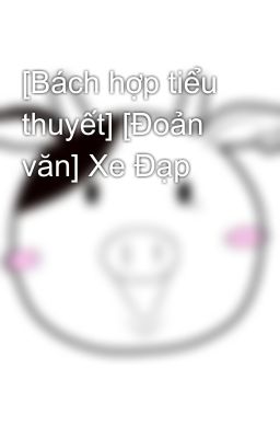 [Bách hợp tiểu thuyết] [Đoản văn] Xe Đạp