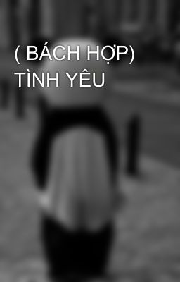 ( BÁCH HỢP) TÌNH YÊU 