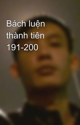 Bách luện thành tiên 191-200