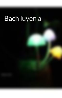 Bach luyen a