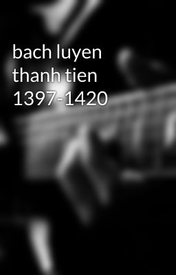 bach luyen thanh tien 1397-1420