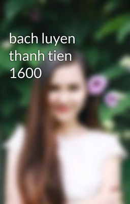 bach luyen thanh tien 1600