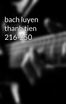 bach luyen thanh tien 216-250