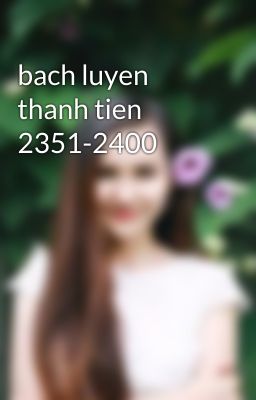 bach luyen thanh tien 2351-2400