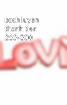 bach luyen thanh tien 263-300