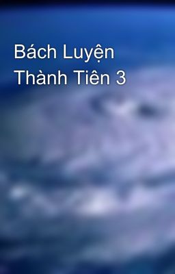 Bách Luyện Thành Tiên 3