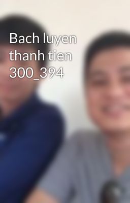 Bach luyen thanh tien 300_394