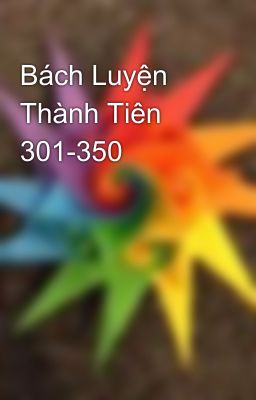 Bách Luyện Thành Tiên 301-350